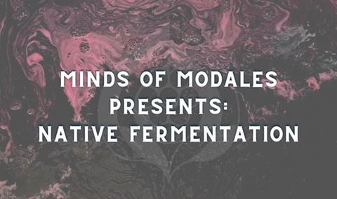 Minds of Modales: Native Fermentation